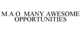 M.A.O. MANY AWESOME OPPORTUNITIES trademark