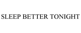 SLEEP BETTER TONIGHT trademark