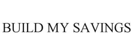 BUILD MY SAVINGS trademark