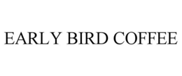 EARLY BIRD COFFEE trademark