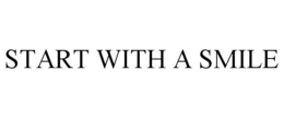 START WITH A SMILE trademark