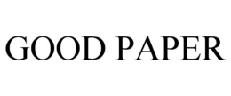 GOOD PAPER trademark