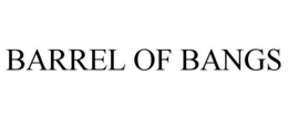 BARREL OF BANGS trademark