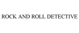 ROCK AND ROLL DETECTIVE trademark