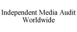 INDEPENDENT MEDIA AUDIT WORLDWIDE trademark
