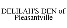 DELILAH'S DEN OF PLEASANTVILLE trademark