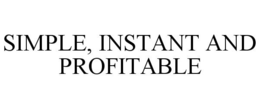 SIMPLE, INSTANT AND PROFITABLE trademark