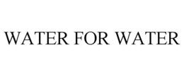 WATER FOR WATER trademark