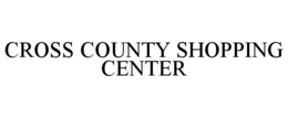 CROSS COUNTY SHOPPING CENTER trademark