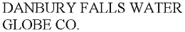 DANBURY FALLS WATER GLOBE CO. trademark