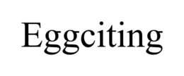 EGGCITING trademark