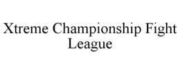 XTREME CHAMPIONSHIP FIGHT LEAGUE trademark