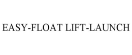 EASY-FLOAT LIFT-LAUNCH trademark
