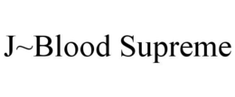 J~BLOOD SUPREME trademark