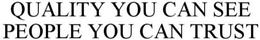 QUALITY YOU CAN SEE PEOPLE YOU CAN TRUST trademark
