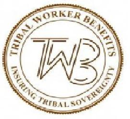 TRIBAL WORKERS BENEFITS TWB INSURING TRIBAL SOVEREIGNTY trademark