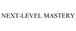 NEXT-LEVEL MASTERY trademark