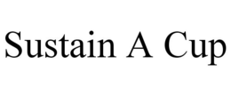 SUSTAIN A CUP trademark