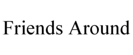 FRIENDS AROUND trademark