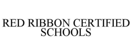 RED RIBBON CERTIFIED SCHOOLS trademark
