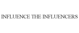 INFLUENCE THE INFLUENCERS trademark