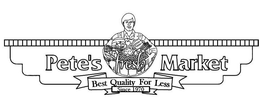 PETE'S FRESH MARKET BEST QUALITY FOR LESS SINCE 1970 trademark