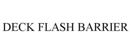 DECK FLASH BARRIER trademark