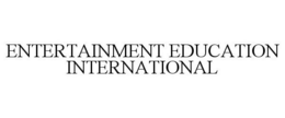 ENTERTAINMENT EDUCATION INTERNATIONAL trademark