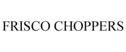 FRISCO CHOPPERS trademark