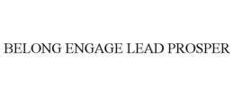 BELONG ENGAGE LEAD PROSPER trademark