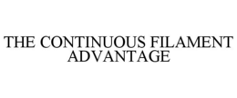 THE CONTINUOUS FILAMENT ADVANTAGE trademark