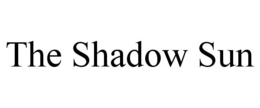 THE SHADOW SUN trademark