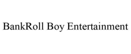 BANKROLL BOY ENTERTAINMENT trademark