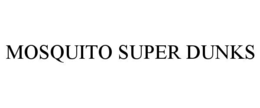 MOSQUITO SUPER DUNKS trademark