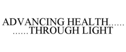 ADVANCING HEALTH...... ......THROUGH LIGHT trademark