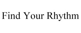FIND YOUR RHYTHM trademark