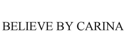 BELIEVE BY CARINA trademark