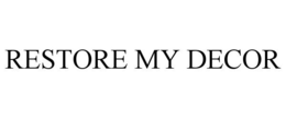 RESTORE MY DECOR trademark