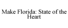 MAKE FLORIDA: STATE OF THE HEART trademark
