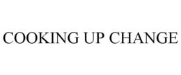 COOKING UP CHANGE trademark