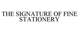 THE SIGNATURE OF FINE STATIONERY trademark