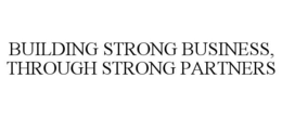 BUILDING STRONG BUSINESS, THROUGH STRONG PARTNERS trademark