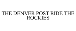 THE DENVER POST RIDE THE ROCKIES trademark