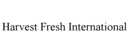HARVEST FRESH INTERNATIONAL trademark