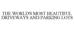 THE WORLD'S MOST BEAUTIFUL DRIVEWAYS AND PARKING LOTS trademark