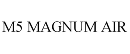 M5 MAGNUM AIR trademark