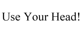 USE YOUR HEAD! trademark