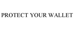 PROTECT YOUR WALLET trademark