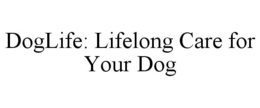 DOGLIFE: LIFELONG CARE FOR YOUR DOG trademark
