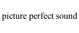 PICTURE PERFECT SOUND trademark